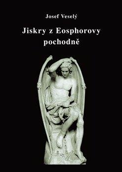 Veselý Josef: Jiskry z Eosphorovy pochodně Veselý Josef: Jiskry z Eosphorovy pochodně