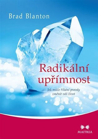 Blanton Brad: Radikální upřímnost - Jak může říkání pravdy změnit váš život