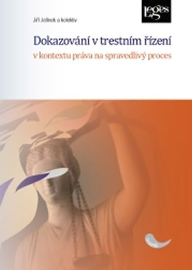 Jelínek Jiří: Dokazování v trestním řízení v kontextu práva na spravedlivý proces