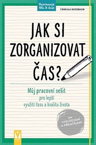 Nussbaum Cordula: Jak si zorganizovat čas? - Můj pracovní sešit pro lepší využití času a kval
