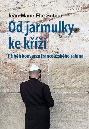 Setbon Jean-Marie Élie: Od jarmulky ke kříži - Příběh konverze francouzského rabína