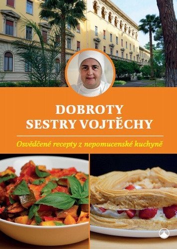 Fialová Vojtěcha: Dobroty sestry Vojtěchy - Osvědčené recepty z nepomucenské kuchyně