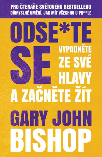 Bishop Gary John: Odse*te se - Vypadněte ze své hlavy a začněte žít