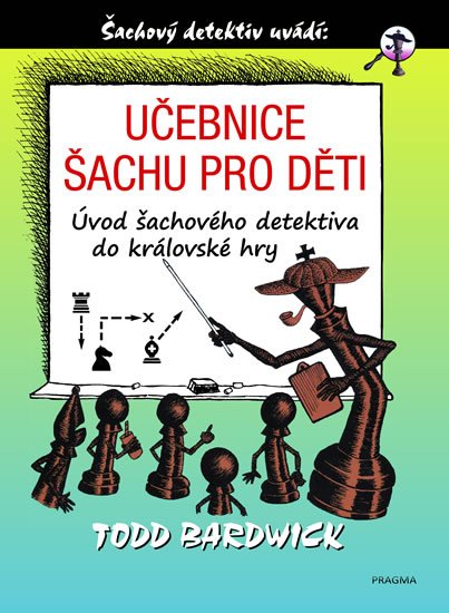 Bardwick Todd: Učebnice šachu pro děti Bardwick Todd: Učebnice šachu pro děti
