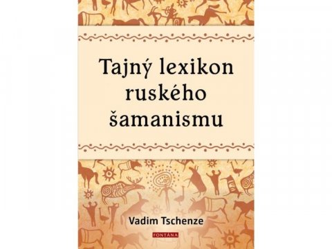 Tschenze Vadim: Tajný lexikon ruského šamanismu Tschenze Vadim: Tajný lexikon ruského šamanismu