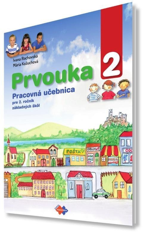 Rochovská Ivana, Kožuchová Mária: Prvouka 2 Pracovná učebnica pre 2.roč.ZŠ