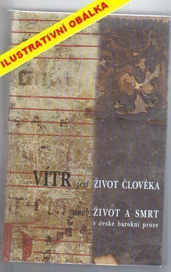 Sládek Miloš: Vítr jest život člověka aneb život a smrt v české barokní próze