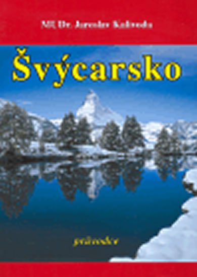 Kalivoda Jaroslav: Švýcarsko - průvodce Kalivoda Jaroslav: Švýcarsko - průvodce