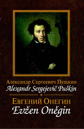 Puškin Alexandr Sergejevič: Evžen Oněgin / Jevgenij Onegin Puškin Alexandr Sergejevič: Evžen Oněgin / Jevgenij Onegin
