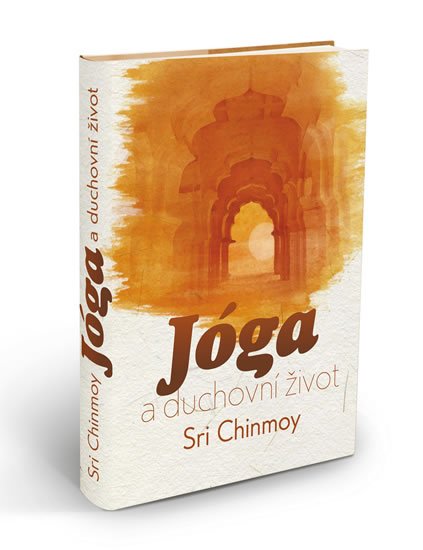 Chinmoy Sri: Jóga a duchovní život Chinmoy Sri: Jóga a duchovní život
