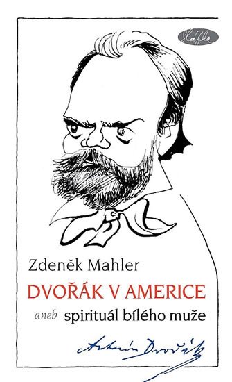 Mahler Zdeněk: Dvořák v Americe – Spirituál bílého muže Mahler Zdeněk: Dvořák v Americe – Spirituál bílého muže