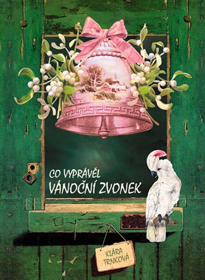 Trnková Klára: Co vyprávěl vánoční zvonek Trnková Klára: Co vyprávěl vánoční zvonek