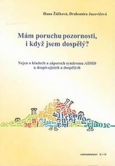 Žáčková Hana, Jucovičová Drahomíra,: Mám poruchu pozornosti, i když jsem dospělý?
