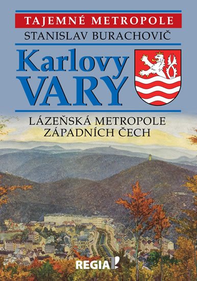 Burachovič Stanislav: Karlovy Vary - Lázeňská metropole západních Čech