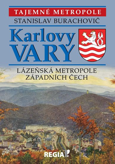 Burachovič Stanislav: Karlovy Vary - Lázeňská metropole západních Čech Burachovič Stanislav: Karlovy Vary - Lázeňská metropole západních Čech