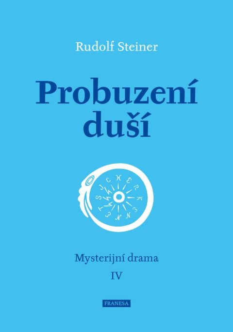 Steiner Rudolf: Probuzení duší - Mysterijní drama IV Steiner Rudolf: Probuzení duší - Mysterijní drama IV