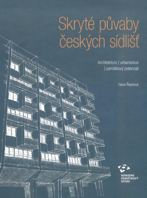 Řepková Hana: Skryté půvaby českých sídlišť - Architektura, urbanismus, památkový potenci