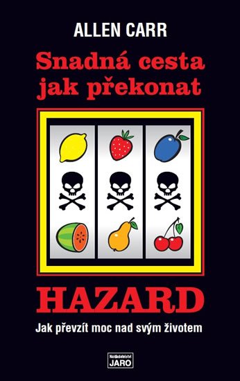Carr Allen: Snadná cesta jak překonat hazard - Jak převzít moc nad svým životem Carr Allen: Snadná cesta jak překonat hazard - Jak převzít moc nad svým životem