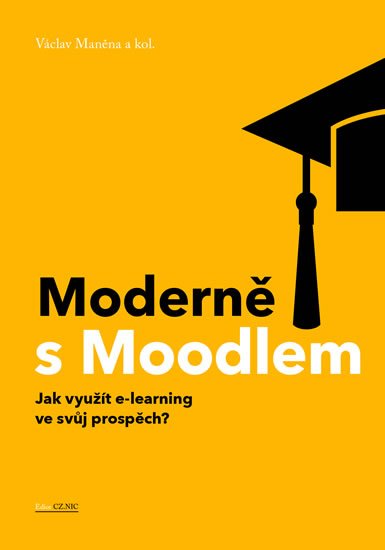 Maněna Václav: Moderně s Moodlem - Jak využít e-learning ve svůj prospěch?