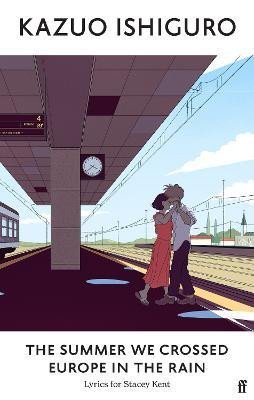 Ishiguro Kazuo: The Summer We Crossed Europe in the Rain: Lyrics for Stacey Kent