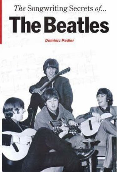 Pedler Dominic: The Songwriting Secrets of the Beatles