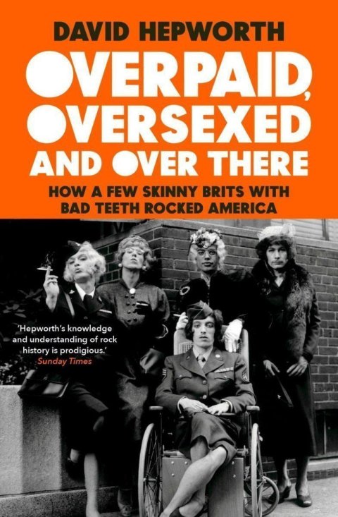 Hepworth David: Overpaid, Oversexed and Over There: How a Few Skinny Brits with Bad Teeth R