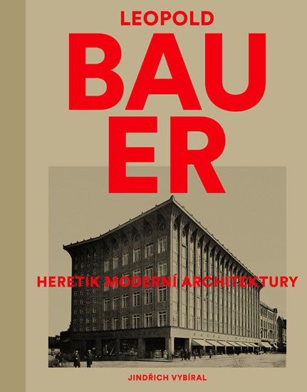 Vybíral Jindřich: Leopold Bauer - Heretik moderní architektury