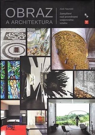 Navrátil Aleš: Obraz a architektura - Zamyšlení nad proměnami vzájemného vztahu