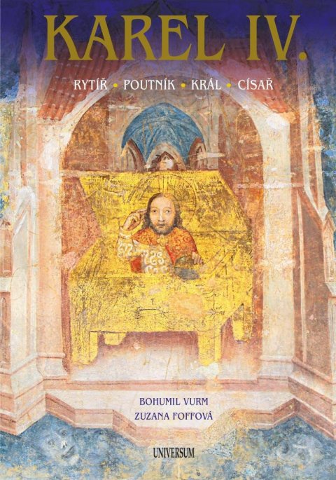 Vurm Bohumil: Karel IV. – Rytíř – poutník – král – císař Vurm Bohumil: Karel IV. – Rytíř – poutník – král – císař