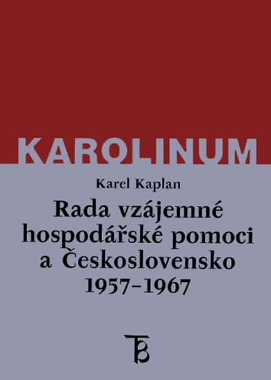Kaplan Karel: Rada vzájemné hospodářské pomoci a Československo 1957-1967