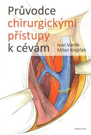 Vaněk Ivan: Průvodce chirurgickými přístupy k cevám
