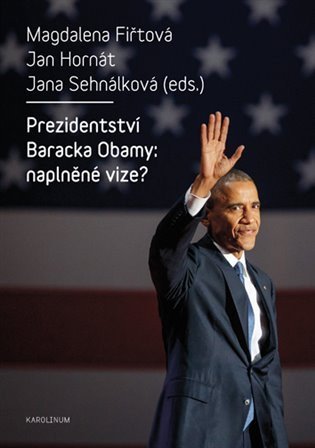 Fiřtová Magdalena: Prezidentství Baracka Obamy: naplněné vize?