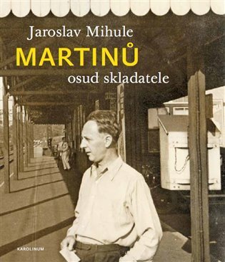 Mihule Jaroslav: Martinů - osud skladatele