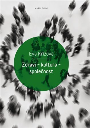 Křížová Eva: Zdraví - kultura - společnost