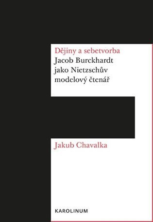 Chavalka Jakub: Dějiny a sebetvorba - Jacob Burckchardt jako Nietzschův modelový čtenář