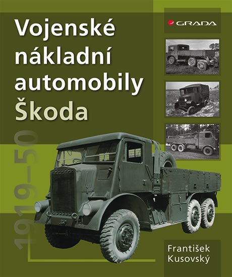Kusovský František: Vojenské nákladní automobily Škoda 1919–1951 Kusovský František: Vojenské nákladní automobily Škoda 1919–1951