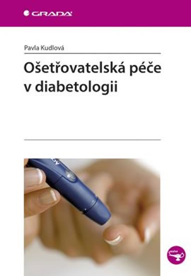Kudlová Pavla: Ošetřovatelská péče v diabetologii Kudlová Pavla: Ošetřovatelská péče v diabetologii