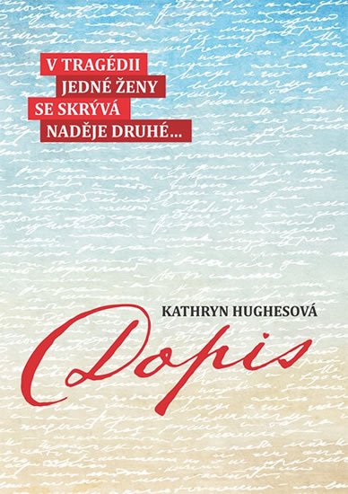 Hughes Kathryn: Dopis - V tragédii jedné ženy se skrývá naděje druhé...