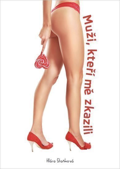 Staňková Klára: Muži, kteří mě zkazili