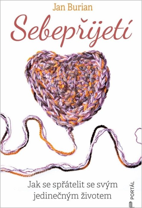 Burian Jan: Sebepřijetí - Jak se spřátelit se svým jedinečným životem