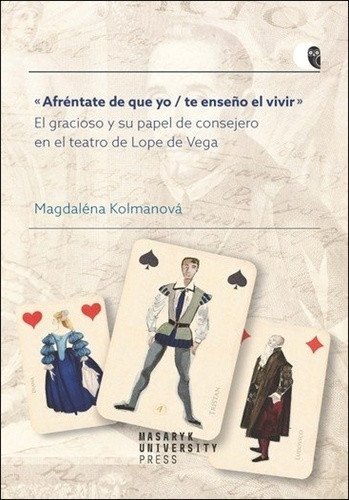 Kolmanová Magdaléna: Afréntate de que yo / te enseno el vivir - El gracioso y su papel de consej