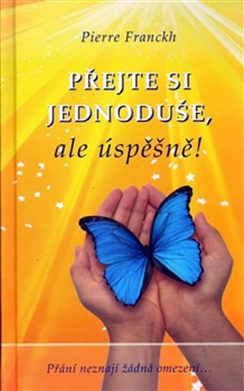 Franckh Pierre: Přejte si jednoduše, ale úspěšně Franckh Pierre: Přejte si jednoduše, ale úspěšně