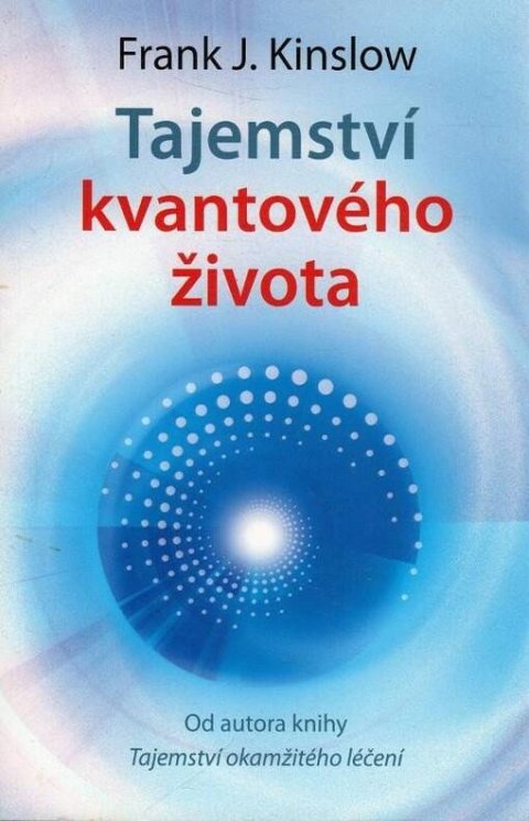 Kinslow Frank. J.: Tajemství kvantového života Kinslow Frank. J.: Tajemství kvantového života