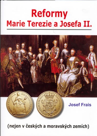 Frais Josef: Reformy Marie Terezie a Josefa II.