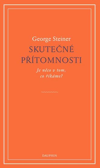 Steiner George: Skutečné přítomnosti Steiner George: Skutečné přítomnosti