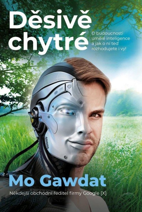 Gawdat Mo: Děsivě chytré - O budoucnosti umělé inteligence a jak o ní teď rozhodujete 