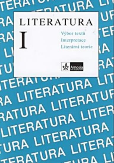 Horáková Milada: Literatura I. - Výbor textů, interpretace, literární teorie