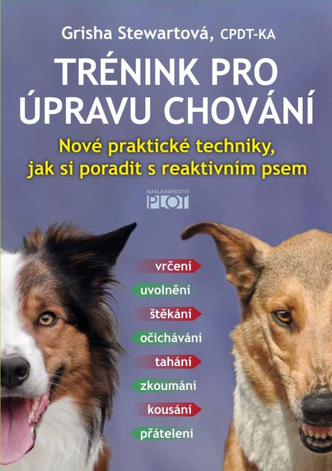 Stewartová Grisha: Trénink pro úpravu chování - Nové praktické techniky, jak si poradit s reak