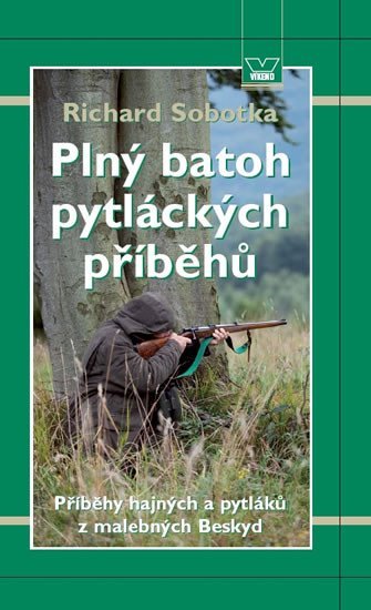 Sobotka Richard: Plný batoh pytláckých příběhů II - Příběhy hajných a pytláků z malebných Be Sobotka Richard: Plný batoh pytláckých příběhů II - Příběhy hajných a pytláků z malebných Be