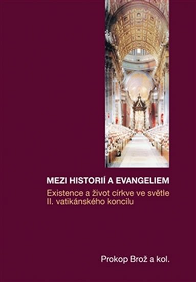 kolektiv autorů: Mezi historií a Evangeliem - Existence a život církve ve světle II. vatikán kolektiv autorů: Mezi historií a Evangeliem - Existence a život církve ve světle II. vatikán